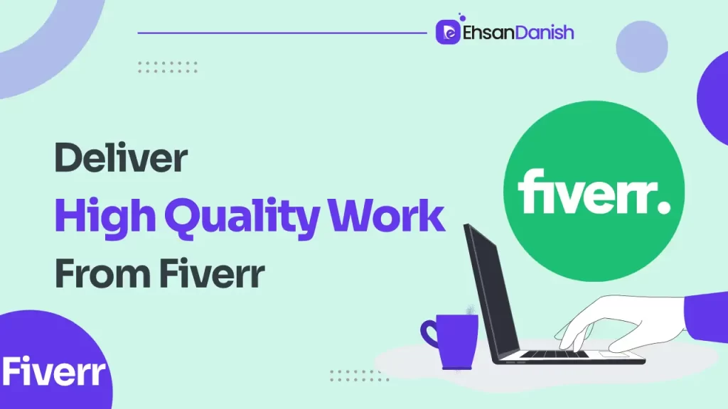 How to Deliver High-Quality Work on Fiverr